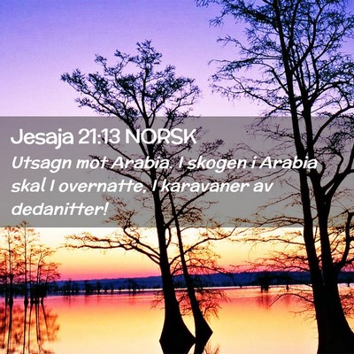 Picture 02 - Jesaja 21:13 NORSK - Utsagn mot Arabia. I skogen i Arabia skal I - Bible Verse Picture