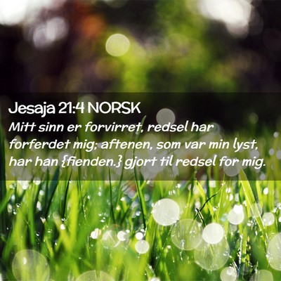 Picture 02 - Jesaja 21:4 NORSK - Mitt sinn er forvirret, redsel har forferdet mig; - Bible Verse Picture
