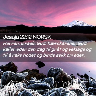 Picture 02 - Jesaja 22:12 NORSK - Herren, Israels Gud, hærskarenes Gud, kaller - Bible Verse Picture