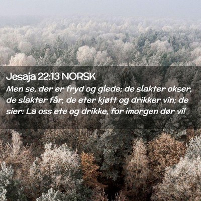 Picture 02 - Jesaja 22:13 NORSK - Men se, der er fryd og glede; de slakter okser, - Bible Verse Picture