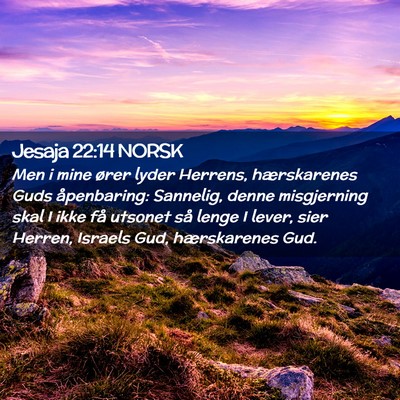Picture 02 - Jesaja 22:14 NORSK - Men i mine ører lyder Herrens, hærskarenes Guds - Bible Verse Picture