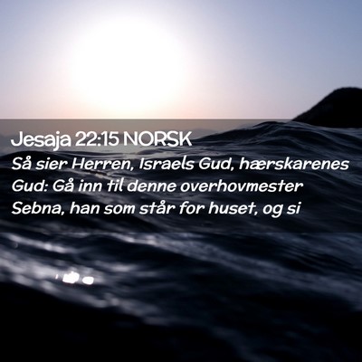 Picture 02 - Jesaja 22:15 NORSK - Så sier Herren, Israels Gud, hærskarenes Gud: - Bible Verse Picture