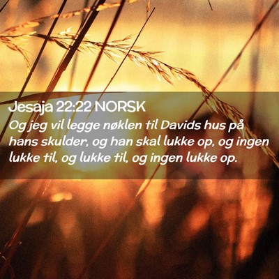 Picture 02 - Jesaja 22:22 NORSK - Og jeg vil legge nøklen til Davids hus på hans - Bible Verse Picture