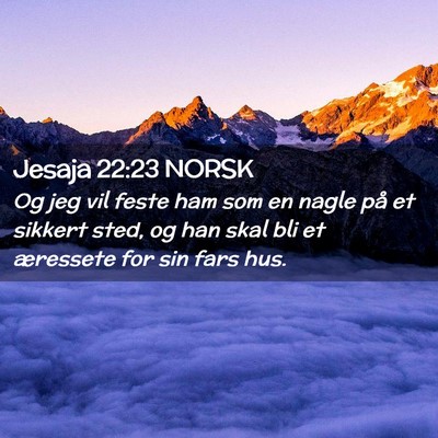 Picture 02 - Jesaja 22:23 NORSK - Og jeg vil feste ham som en nagle på et sikkert - Bible Verse Picture