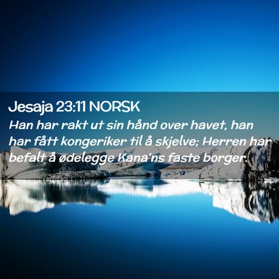 Picture 02 - Jesaja 23:11 NORSK - Han har rakt ut sin hånd over havet, han har - Bible Verse Picture