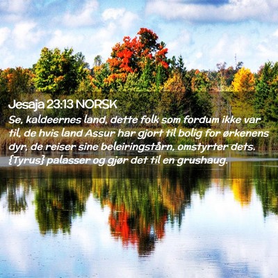 Picture 02 - Jesaja 23:13 NORSK - Se, kaldeernes land, dette folk som fordum ikke - Bible Verse Picture