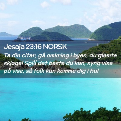 Picture 02 - Jesaja 23:16 NORSK - Ta din citar, gå omkring i byen, du glemte - Bible Verse Picture