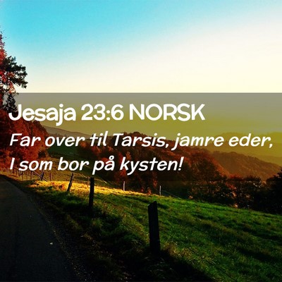 Picture 02 - Jesaja 23:6 NORSK - Far over til Tarsis, jamre eder, I som bor på - Bible Verse Picture