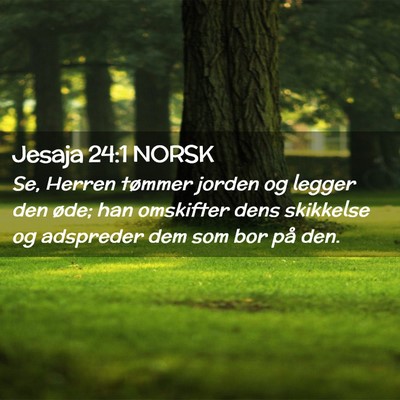 Picture 02 - Jesaja 24:1 NORSK - Se, Herren tømmer jorden og legger den øde; han - Bible Verse Picture