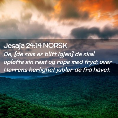 Picture 02 - Jesaja 24:14 NORSK - De, {de som er blitt igjen} de skal opløfte sin - Bible Verse Picture