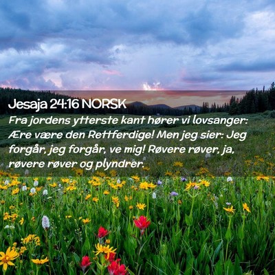 Picture 02 - Jesaja 24:16 NORSK - Fra jordens ytterste kant hører vi lovsanger: - Bible Verse Picture