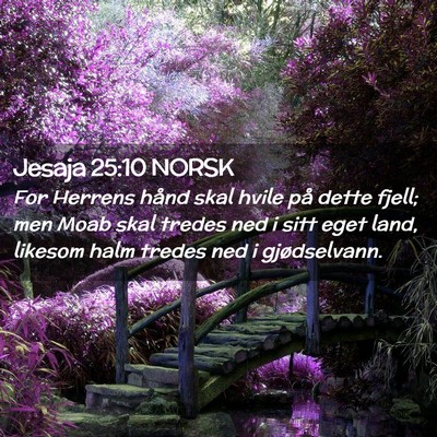 Picture 02 - Jesaja 25:10 NORSK - For Herrens hånd skal hvile på dette fjell; men - Bible Verse Picture