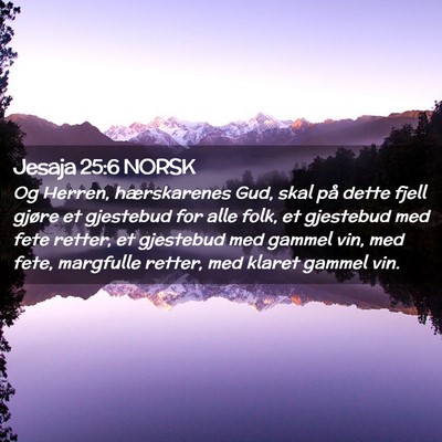 Picture 02 - Jesaja 25:6 NORSK - Og Herren, hærskarenes Gud, skal på dette fjell - Bible Verse Picture