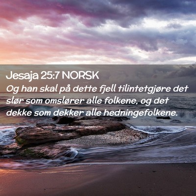Picture 02 - Jesaja 25:7 NORSK - Og han skal på dette fjell tilintetgjøre det - Bible Verse Picture