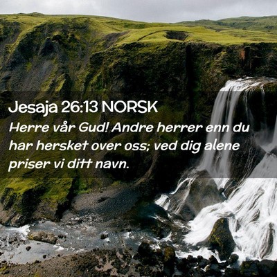 Picture 02 - Jesaja 26:13 NORSK - Herre vår Gud! Andre herrer enn du har hersket - Bible Verse Picture