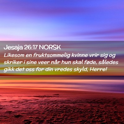 Picture 02 - Jesaja 26:17 NORSK - Likesom en fruktsommelig kvinne vrir sig og - Bible Verse Picture