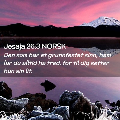 Picture 02 - Jesaja 26:3 NORSK - Den som har et grunnfestet sinn, ham lar du - Bible Verse Picture