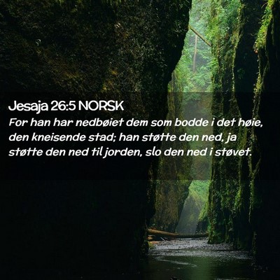 Picture 02 - Jesaja 26:5 NORSK - For han har nedbøiet dem som bodde i det høie, - Bible Verse Picture
