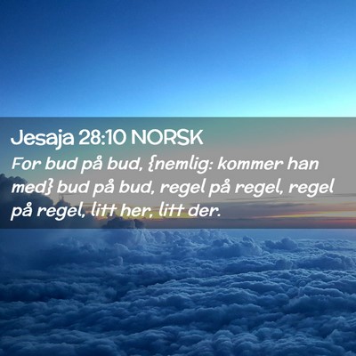 Picture 02 - Jesaja 28:10 NORSK - For bud på bud, {nemlig: kommer han med} bud på - Bible Verse Picture