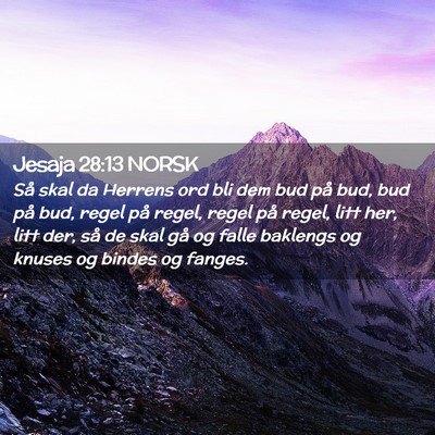 Picture 02 - Jesaja 28:13 NORSK - Så skal da Herrens ord bli dem bud på bud, bud - Bible Verse Picture