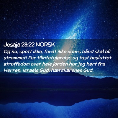 Picture 02 - Jesaja 28:22 NORSK - Og nu, spott ikke, forat ikke eders bånd skal - Bible Verse Picture