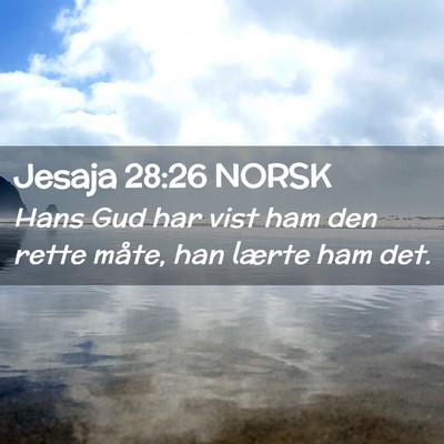 Picture 02 - Jesaja 28:26 NORSK - Hans Gud har vist ham den rette måte, han lærte - Bible Verse Picture