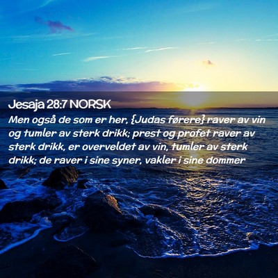 Picture 02 - Jesaja 28:7 NORSK - Men også de som er her, {Judas førere} raver av - Bible Verse Picture
