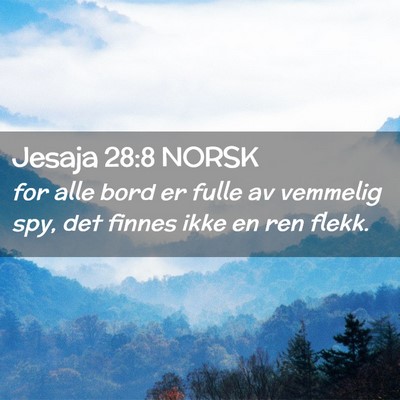 Picture 02 - Jesaja 28:8 NORSK - for alle bord er fulle av vemmelig spy, det - Bible Verse Picture