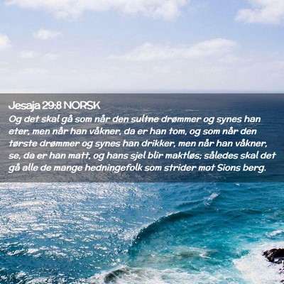 Picture 02 - Jesaja 29:8 NORSK - Og det skal gå som når den sultne drømmer og - Bible Verse Picture