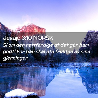 Picture 02 - Jesaja 3:10 NORSK - Si om den rettferdige at det går ham godt! For - Bible Verse Picture