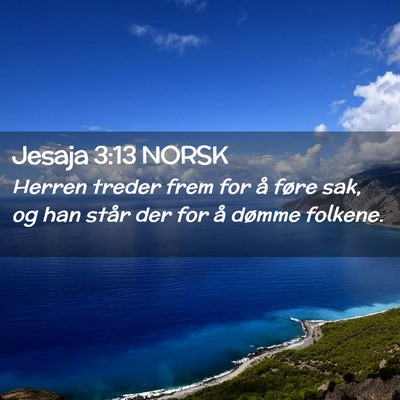 Picture 02 - Jesaja 3:13 NORSK - Herren treder frem for å føre sak, og han står - Bible Verse Picture