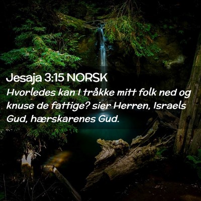Picture 02 - Jesaja 3:15 NORSK - Hvorledes kan I tråkke mitt folk ned og knuse de - Bible Verse Picture