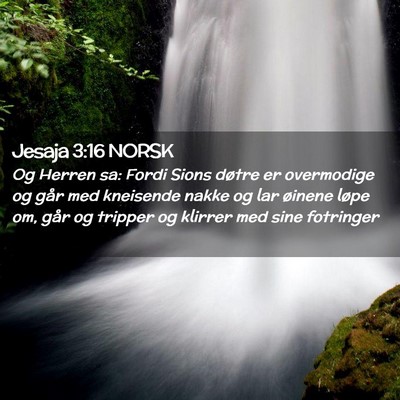 Picture 02 - Jesaja 3:16 NORSK - Og Herren sa: Fordi Sions døtre er overmodige og - Bible Verse Picture