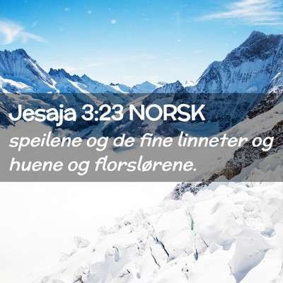 Picture 02 - Jesaja 3:23 NORSK - speilene og de fine linneter og huene og - Bible Verse Picture