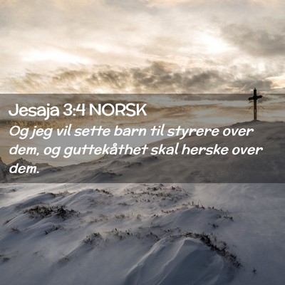 Picture 02 - Jesaja 3:4 NORSK - Og jeg vil sette barn til styrere over dem, og - Bible Verse Picture