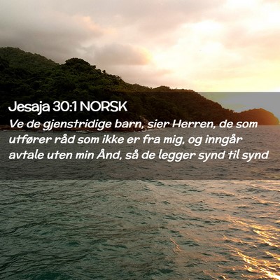 Picture 02 - Jesaja 30:1 NORSK - Ve de gjenstridige barn, sier Herren, de som - Bible Verse Picture
