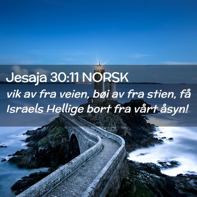 Picture 02 - Jesaja 30:11 NORSK - vik av fra veien, bøi av fra stien, få Israels - Bible Verse Picture