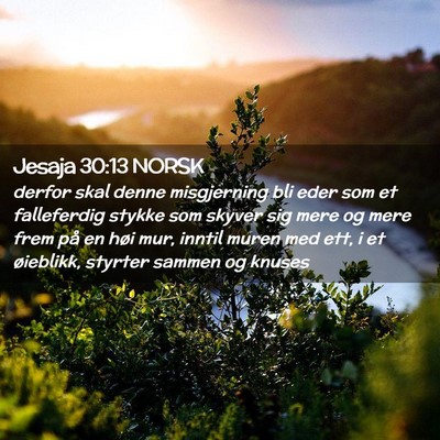 Picture 02 - Jesaja 30:13 NORSK - derfor skal denne misgjerning bli eder som et - Bible Verse Picture