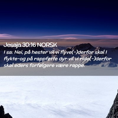 Picture 02 - Jesaja 30:16 NORSK - I sa: Nei, på hester vil vi flyve(-)derfor skal - Bible Verse Picture