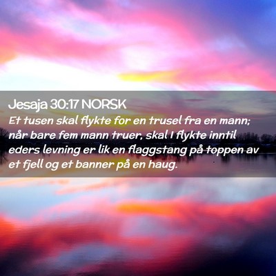 Picture 02 - Jesaja 30:17 NORSK - Et tusen skal flykte for en trusel fra en mann; - Bible Verse Picture