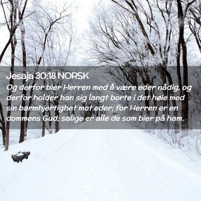 Picture 02 - Jesaja 30:18 NORSK - Og derfor bier Herren med å være eder nådig, - Bible Verse Picture