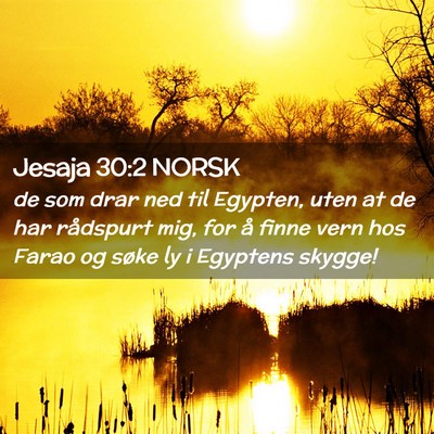 Picture 02 - Jesaja 30:2 NORSK - de som drar ned til Egypten, uten at de har - Bible Verse Picture