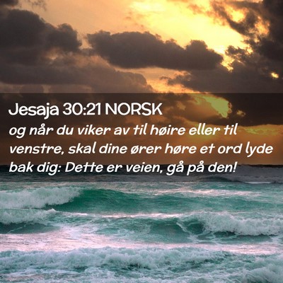 Picture 02 - Jesaja 30:21 NORSK - og når du viker av til høire eller til venstre, - Bible Verse Picture