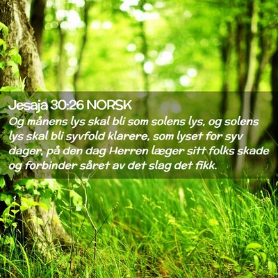 Picture 02 - Jesaja 30:26 NORSK - Og månens lys skal bli som solens lys, og solens - Bible Verse Picture