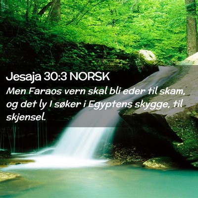 Picture 02 - Jesaja 30:3 NORSK - Men Faraos vern skal bli eder til skam, og det ly - Bible Verse Picture