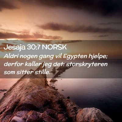 Picture 02 - Jesaja 30:7 NORSK - Aldri nogen gang vil Egypten hjelpe; derfor - Bible Verse Picture