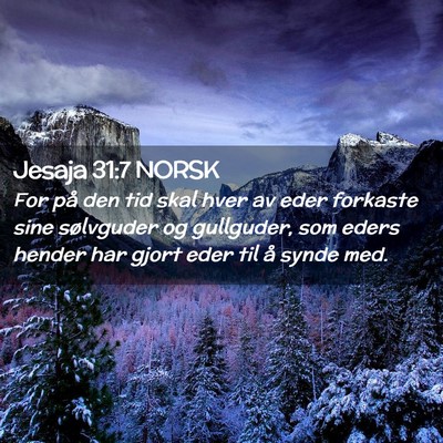Picture 02 - Jesaja 31:7 NORSK - For på den tid skal hver av eder forkaste sine - Bible Verse Picture
