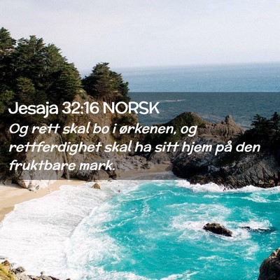 Picture 02 - Jesaja 32:16 NORSK - Og rett skal bo i ørkenen, og rettferdighet skal - Bible Verse Picture
