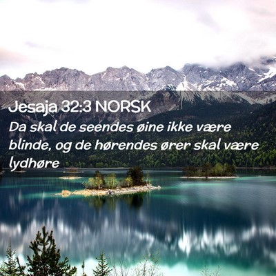 Picture 02 - Jesaja 32:3 NORSK - Da skal de seendes øine ikke være blinde, og de - Bible Verse Picture