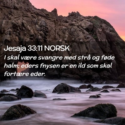 Picture 02 - Jesaja 33:11 NORSK - I skal være svangre med strå og føde halm; - Bible Verse Picture